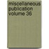 Miscellaneous Publication Volume 36