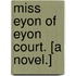 Miss Eyon of Eyon Court. [A novel.]