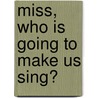 Miss, Who Is Going To Make Us Sing? door Genea Nicole Alexander