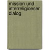 Mission Und Interreligioeser Dialog by Gabriel Steangle