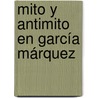 Mito y antimito en García Márquez door Eddie Morales Piña