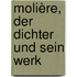 Molière, der Dichter und sein Werk