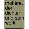 Molière, der Dichter und sein Werk door Henry W. Wolff