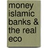 Money  Islamic Banks & the Real Eco