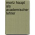 Moriz Haupt Als Academischer Lehrer