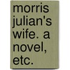 Morris Julian's Wife. A novel, etc. by Elizabeth Olmis