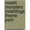 Moshi Monsters Moshlings Theme Park by Howard Grossman