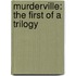 Murderville: The First of a Trilogy