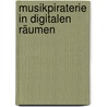 Musikpiraterie in digitalen Räumen by Birgit Becker