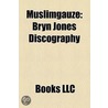 Muslimgauze: Bryn Jones Discography door Books Llc