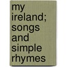 My Ireland; Songs and Simple Rhymes by Francis Carlin