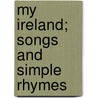 My Ireland; Songs and Simple Rhymes door Francis Carlin