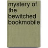 Mystery of the Bewitched Bookmobile door Roxanne Heide Pierce