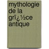 Mythologie De La Grï¿½Ce Antique by Paul Decharme
