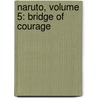 Naruto, Volume 5: Bridge Of Courage by Tracey West