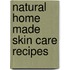 Natural Home Made Skin Care Recipes