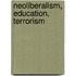 Neoliberalism, Education, Terrorism