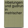 Nibelungen und Gudrun in metrischer door Kamp Heinrich