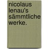 Nicolaus Lenau's sämmtliche Werke. by Nicolaus Lenau