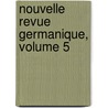 Nouvelle Revue Germanique, Volume 5 door Onbekend