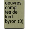 Oeuvres Compl Tes de Lord Byron (3) door Lord George Gordon Byron