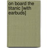 On Board the Titanic [With Earbuds] door Shelley Tanaka