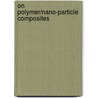On Polymer/Nano-particle Composites door Gong-Tao Wang