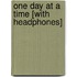 One Day at a Time [With Headphones]