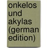 Onkelos und Akylas (German Edition) door Ben Jeremiah Friedmann Meïr