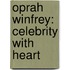 Oprah Winfrey: Celebrity With Heart