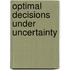 Optimal Decisions under Uncertainty