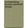 Orchestrating Human-Centered Design by Guy Boy