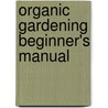 Organic Gardening Beginner's Manual door Julie Turner