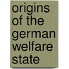 Origins of the German Welfare State by Michael Stolleis