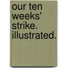 Our Ten Weeks' Strike. Illustrated. door George Eliel. Sargent