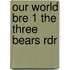 Our World Bre 1 the Three Bears Rdr
