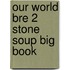 Our World Bre 2 Stone Soup Big Book