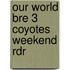 Our World Bre 3 Coyotes Weekend Rdr