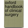 Oxford Handbook of Clinical Surgery by Neil Borley