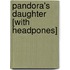 Pandora's Daughter [With Headpones]