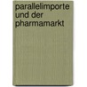 Parallelimporte Und Der Pharmamarkt by Guido Barsuglia