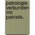 Patrologie verbunden mit Patristik.