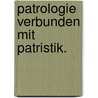 Patrologie verbunden mit Patristik. by Franz Wenceslaus Goldwitzer