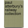 Paul Atterbury's Railway Collection by Paul Atterbury