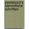 Pestalozzi's sämmtliche Schriften. door Johann Heinrich Pestalozzi
