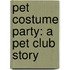 Pet Costume Party: A Pet Club Story