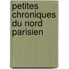 Petites Chroniques du nord parisien by Luc Philogyne