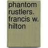 Phantom Rustlers. Francis W. Hilton door Francis W. Hilton