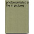 Photojournalist: A Life in Pictures
