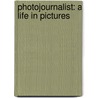 Photojournalist: A Life in Pictures by Stacey Sparks